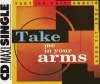 TAKE ME IN YOUR ARMS