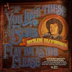 MICHAEL BLOOMFIELD If You Love These Blues, Play'em As You Please Виниловая пластинка 