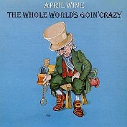 APRIL WINE The Whole World's Goin' Crazy Виниловая пластинка 