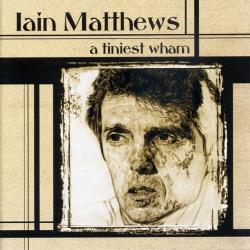 IAIN MATHEWS A Tiniest Wham Фирменный CD 