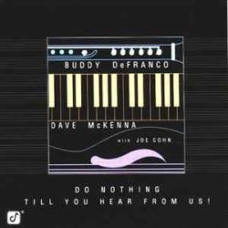 BUDDY DEFRANCO   DAVE MCKENNA   JOE COHN DO NOTHING TILL YOU HEAR FROM US! Фирменный CD 